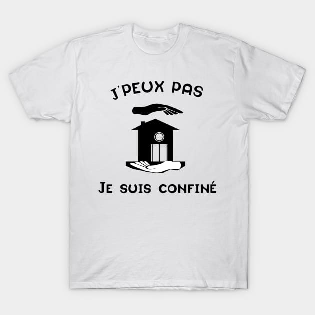 j'peux pas je suis confiné T-Shirt by ChezALi